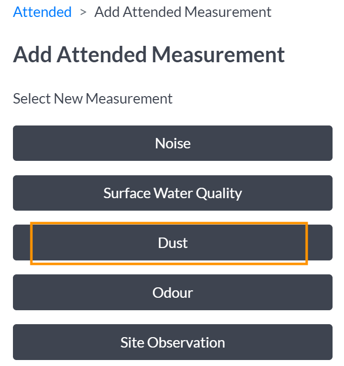 This image shows the window that pops up when you click the 'Add Attended Measurement' button. This page shows the attended measurements you can select: Noise, Surface Water Quality, Dust, Odour and Site Observation. In the image dust has been highlighted as an example.
