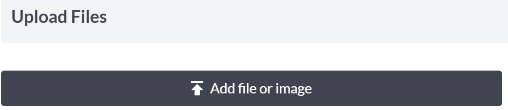 This image is of the 'upload files' section underneath the notes open text field. There is a title 'Upload Files' and an 'add file or image' button.